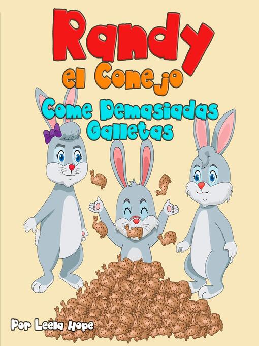 Title details for Randy el Conejo Come Demasiadas Galletas by leela hope - Available